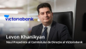 Levon Khanikyan preia oficial mandatul de CEO al Victoriabank