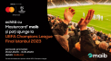 Hai cu maib si Mastercard la finala UEFA Champions League 2023