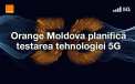 Orange Moldova planifică testarea tehnologiei 5G 