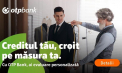 Creditul croit pentru tine, sprijinul financiar pe măsura planurilor tale