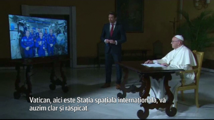 Papa a luat legatura cu astronautii. " Voi priviti catre Pamant cu ochii lui Dumnezeu" Papa a luat legatura cu astronautii. " Voi priviti catre Pamant cu ochii lui Dumnezeu"
