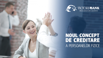 Victoriabank lanseaza noul concept de creditare a persoanelor fizice