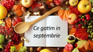 10 retete delicioase de gatit in septembrie