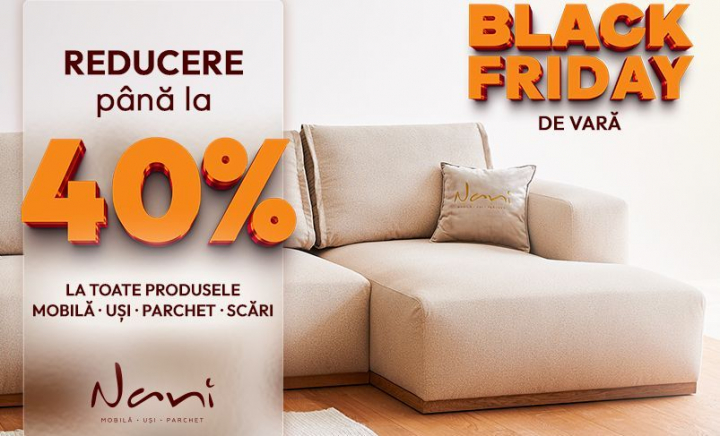 Black Friday de Vară la Nani – cea mai bună ocazie să-ți transformi locuința cu reduceri până la - 40% - FOTO Black Friday de Vară la Nani – cea mai bună ocazie să-ți transformi locuința cu reduceri până la - 40% - FOTO