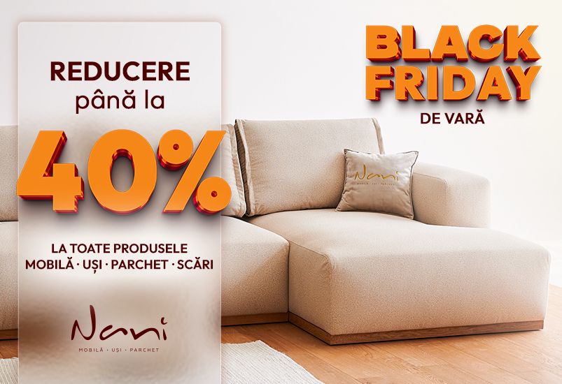 Black Friday de Vară la Nani – cea mai bună ocazie să-ți transformi locuința cu reduceri până la - 40% - FOTO