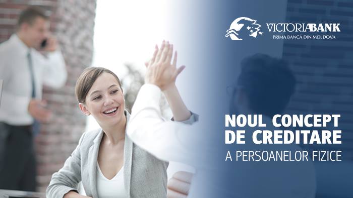 Victoriabank lanseaza noul concept de creditare a persoanelor fizice